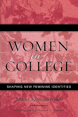 Women in College: Shaping New Feminine Identities by Mirra Komarovsky