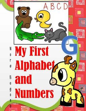 My First Alphabet and Numbers: Animal ABC and Numbers from 1 to 10 by Nora Begona