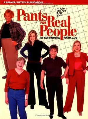 Pants for Real People: Fit and Sew for Any Body by Pati Palmer, Jeannette Schilling, Marta Alto