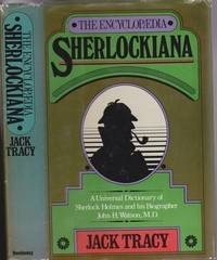 The Encyclopaedia Sherlockiana, Or, a Universal Dictionary of the State of Knowledge of Sherlock Holmes and His Biographer John H. Watson M.D by Jack Tracy