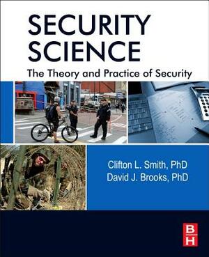 Security Science: The Theory and Practice of Security by Clifton Smith, David J. Brooks