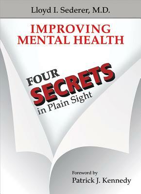 Improving Mental Health: Four Secrets in Plain Sight by Lloyd I. Sederer