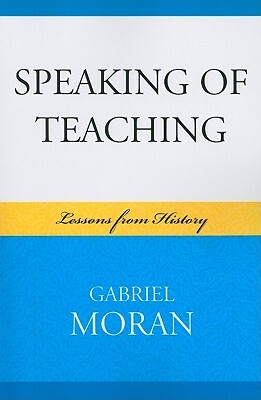 Speaking of Teaching: Lessons Fpb by Gabriel Moran