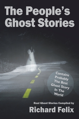 The People's Ghost Stories by Richard Felix