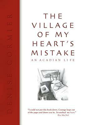 The Village of My Heart's Mistake by Denise Cormier