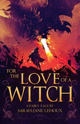 For the Love of a Witch by Sarah-Jane Lehoux