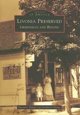 Livonia Preserved: Greenmead and Beyond by Kathleen Glynn, Suzanne Daniel