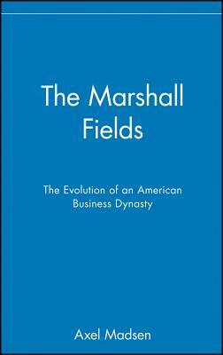 The Marshall Fields by Axel Madsen