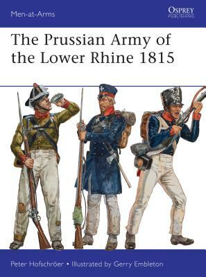 The Prussian Army of the Lower Rhine 1815 by Peter Hofschroer