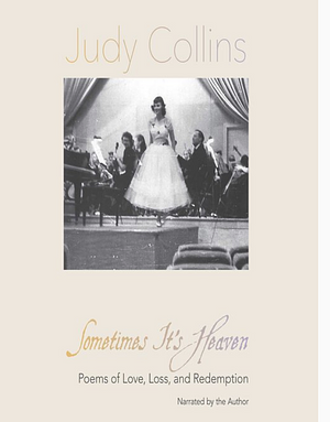 Sometimes It's Heaven: Poems of Love, Loss, and Redemption by Judy Collins