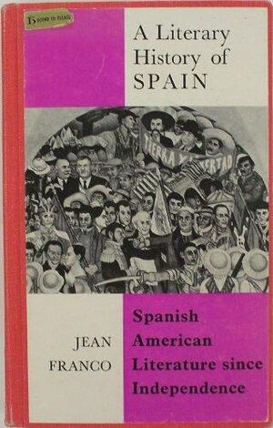 Spanish American Literature Since Independence by Jean Franco