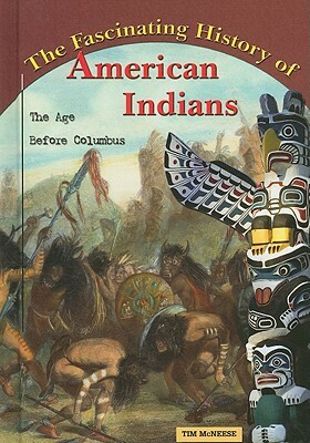 The Fascinating History of American Indians: The Age Before Columbus by Tim McNeese