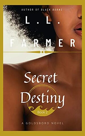 Secret Destiny: Origins of Goldsboro (A Goldsboro Novel Book 2) by L.L Farmer