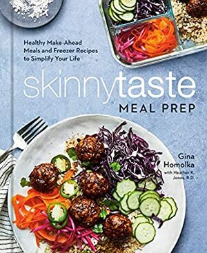 Skinnytaste Meal Prep: Healthy Make-Ahead Meals and Freezer Recipes to Simplify Your Life: A Cookbook by Gina Homolka