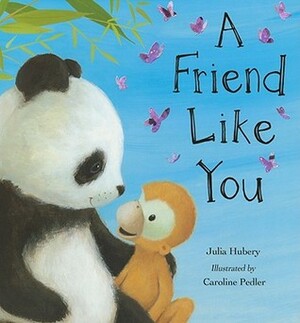 A Friend Like You by Julia Hubery, Caroline Pedler