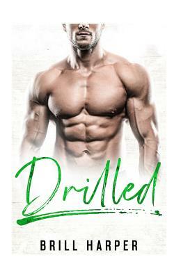 Drilled: A Blue Collar Bad Boys Book by Brill Harper