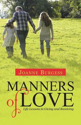 Manners of Love: Life Lessons in Giving and Receiving by Joanne Burgess