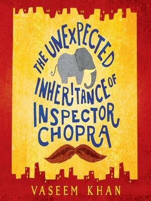 The Unexpected Inheritance of Inspector Chopra by Vaseem Khan