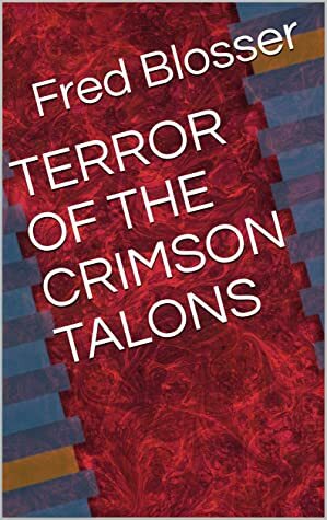 Terror of the Crimson Talons by Fred Blosser
