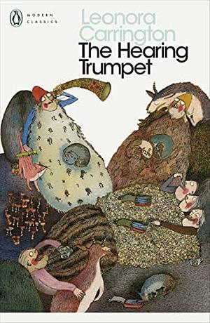 The Hearing Trumpet by Leonora Carrington, Helen Byatt, Pablo Weisz Carrington