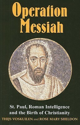 Operation Messiah: St Paul, Roman Intelligence and the Birth of Christianity by Thijs Voskuilen, Rose Mary Sheldon