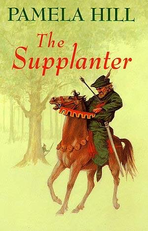 The Supplanter by Pamela Hill