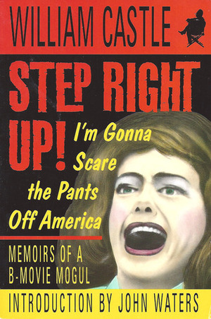 Step Right Up!: I'm Gonna Scare The Pants Off America by William Castle