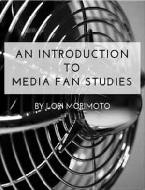 Introduction to Media Fan Studies by Lori Morimoto