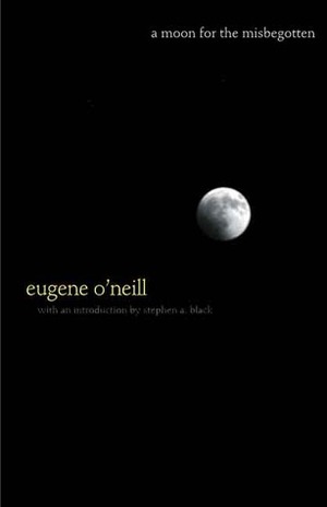 A Moon for the Misbegotten by Eugene O'Neill, Stephen A. Black