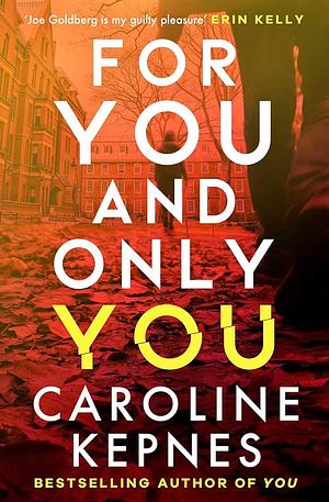 For You and Only You by Caroline Kepnes