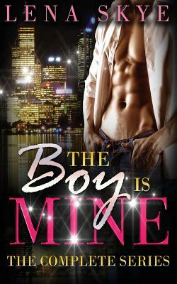 The Boy Is Mine - The Complete Series by Lena Skye