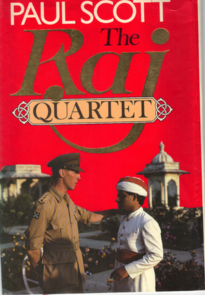The Raj Quartet. The Jewel in the Crown; the Day of the Scorpion; the Towers of Silence; and a Division of the Spoils by Paul Scott