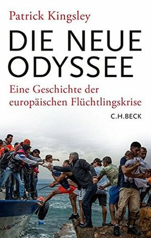 Die neue Odyssee: Eine Geschichte der europäischen Flüchtlingskrise by Patrick Kingsley