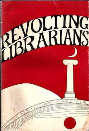 Revolting Librarians by Elizabeth Katz, Celeste West, Anne Osborn