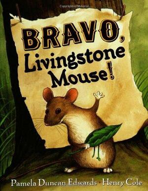 Bravo, Livingstone Mouse! by Henry Cole, Pamela Duncan Edwards