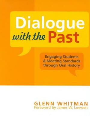 Dialogue with the Past: Engaging Students and Meeting Standards through Oral History by Glenn Whitman