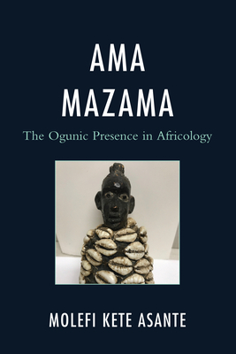 AMA Mazama: The Ogunic Presence in Africology by Molefi Kete Asante