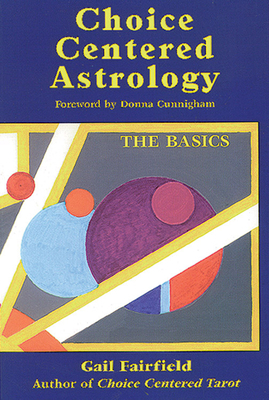 Choice Centered Astrology: The Basics by Gail Fairfield