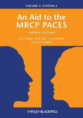 An Aid to the MRCP Paces, Volume 3: Station 5 by Anne Freeman, M. Afzal Mir, Robert E. J. Ryder