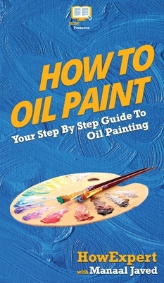 How To Oil Paint: Your Step By Step Guide To Oil Painting by Manaal Javed, Howexpert