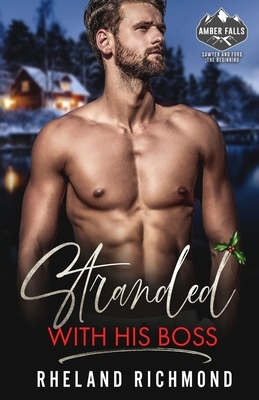 Stranded With His Boss: An Amber Falls Short by Rheland Richmond