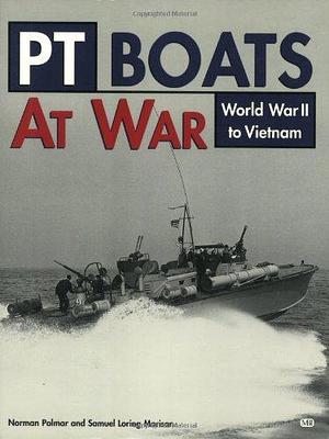 PT Boats at War: World War II to Vietnam by Norman Polmar, Samuel Loring Morison