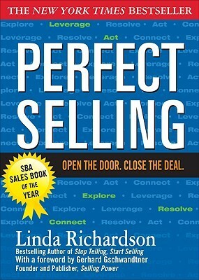 Perfect Selling: Open the Door. Close the Deal. by Linda Richardson