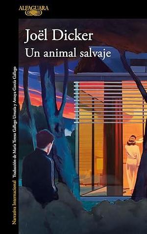 Un animal salvaje / A Wild Animal by Joël Dicker, Joël Dicker