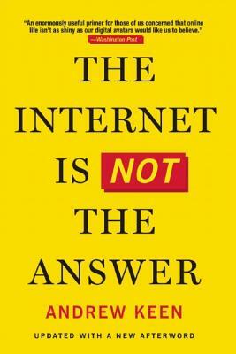 The Internet Is Not the Answer by Andrew Keen