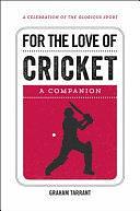 For the Love of Cricket: A Companion by Graham Tarrant