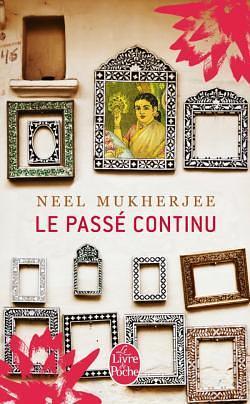 Le Passé Continu by Neel Mukherjee
