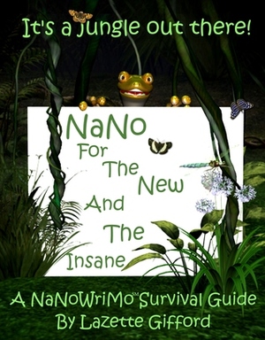 NaNo for the New and the Insane by Lazette Gifford