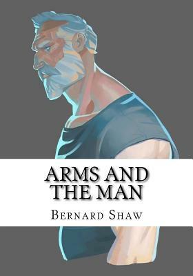 Arms and The Man by George Bernard Shaw