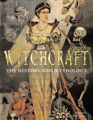 Witchcraft: The History and Mythology by Richard Marshall